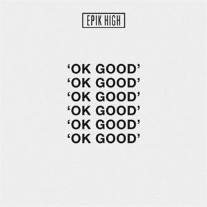 Ok Good - Epik High - Música - YG ENTERTAINMENT - 8809269509208 - 11 de outubro de 2019