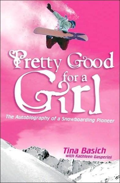 Cover for Kathleen Gasperini · Pretty Good for a Girl: the Autobiography of a Snowboarding Pioneer (Paperback Book) (2003)
