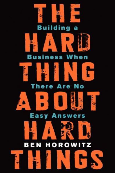 Cover for Ben Horowitz · The Hard Thing About Hard Things: Building a Business When There Are No Easy Answers (Hardcover bog) (2014)