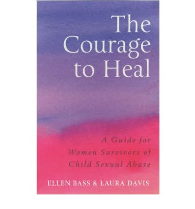 The Courage to Heal: A Guide for Women Survivors of Child Sexual Abuse - Ellen Bass - Kirjat - Ebury Publishing - 9780091884208 - torstai 11. huhtikuuta 2002