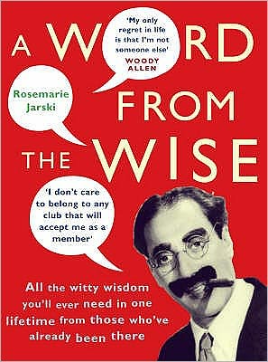 Cover for Rosemarie Jarski · A Word From the Wise: All the witty wisdom you'll ever need in one lifetime from those who've already been there (Paperback Book) (2006)