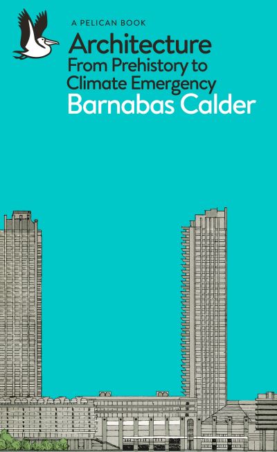 Cover for Barnabas Calder · Architecture: From Prehistory to Climate Emergency - Pelican Books (Paperback Book) (2022)