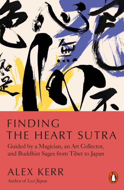 Cover for Alex Kerr · Finding the Heart Sutra: Guided by a Magician, an Art Collector and Buddhist Sages from Tibet to Japan (Paperback Bog) (2022)