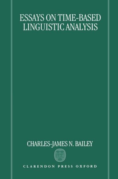 Cover for Bailey, Charles-James N. (Emeritus Professor of English and General Linguistics, Emeritus Professor of English and General Linguistics, Technische Universitat, Berlin) · Essays on Time-Based Linguistic Analysis (Hardcover Book) (1996)