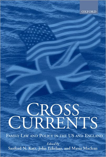 Cover for Katz, Sanford N. (Professor of Law, Professor of Law, auBoston College School of Law, USA) · Cross Currents: Family Law and Policy in the US and England (Hardcover Book) (2000)