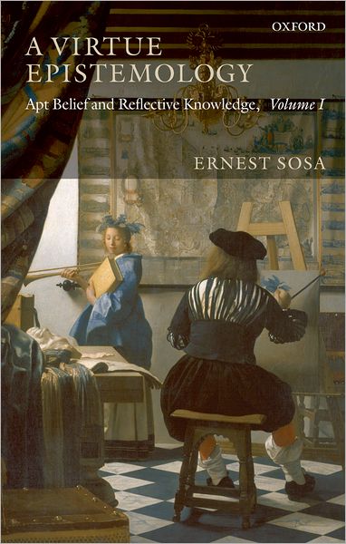 Cover for Sosa, Ernest (Rutgers University, New Jersey) · A Virtue Epistemology: Apt Belief and Reflective Knowledge, Volume I (Paperback Book) (2009)