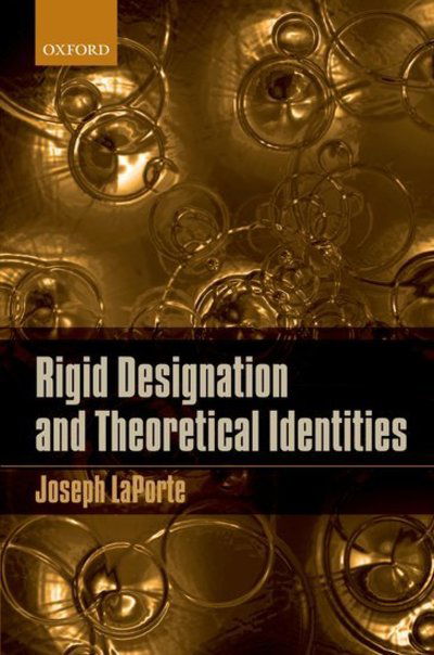 Rigid Designation and Theoretical Identities - LaPorte, Joseph (Hope College, Michigan) - Kirjat - Oxford University Press - 9780199609208 - torstai 6. joulukuuta 2012