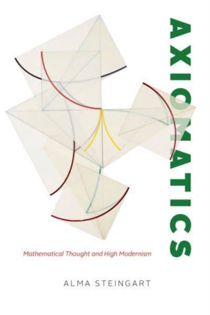 Cover for Alma Steingart · Axiomatics: Mathematical Thought and High Modernism (Paperback Book) (2023)