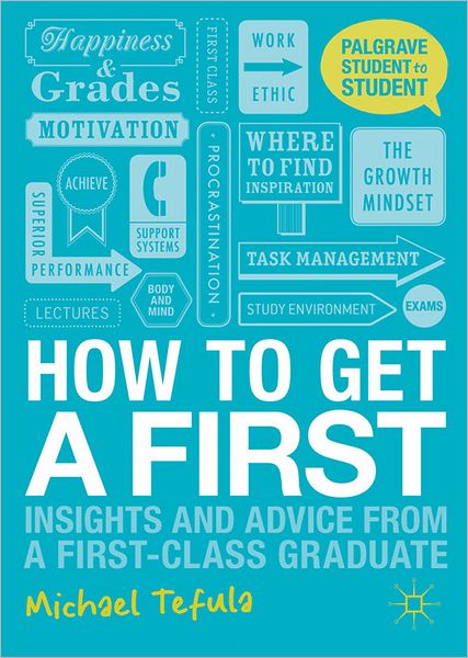 Cover for Michael Tefula · How to Get a First Insights and Advice from a First-class Graduat - Insights and Advice from a First-class Graduate (N/A) (2012)