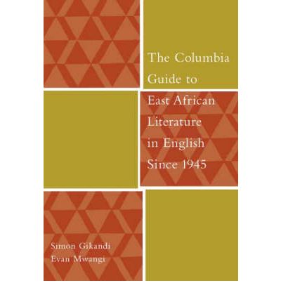 Cover for Gikandi, Simon (Princeton University) · The Columbia Guide to East African Literature in English Since 1945 - The Columbia Guides to Literature Since 1945 (Innbunden bok) (2007)