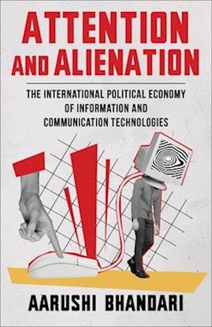 Cover for Aarushi Bhandari · Attention and Alienation: The International Political Economy of Information and Communication Technologies (Hardcover Book) (2025)