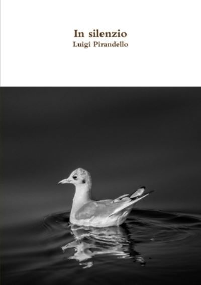 In silenzio - Luigi Pirandello - Bücher - Lulu.com - 9780244941208 - 20. Oktober 2017