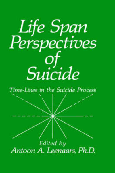 Cover for Antoon Ed. Leenaars · Life Span Perspectives of Suicide: Time-Lines in the Suicide Process (Hardcover Book) [1991 edition] (1991)