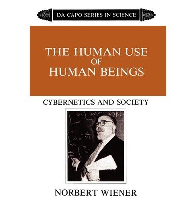 The Human Use Of Human Beings: Cybernetics And Society - Norbert Wiener - Books - Hachette Books - 9780306803208 - March 22, 1988