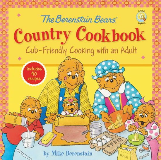 Cover for Mike Berenstain · The Berenstain Bears' Country Cookbook: Cub-Friendly Cooking with an Adult - Berenstain Bears / Living Lights (Hardcover Book) (2015)