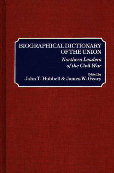 Cover for James W. Geary · Biographical Dictionary of the Union: Northern Leaders of the Civil War (Hardcover Book) [First edition] (1995)