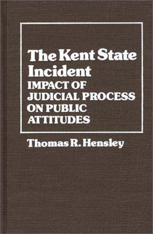 Cover for Thomas R. Hensley · The Kent State Incident: Impact of Judicial Process on Public Attitudes (Hardcover Book) [1st edition] (1981)