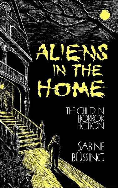 Cover for Sabine Bussing · Aliens in the Home: The Child in Horror Fiction (Hardcover Book) (1987)