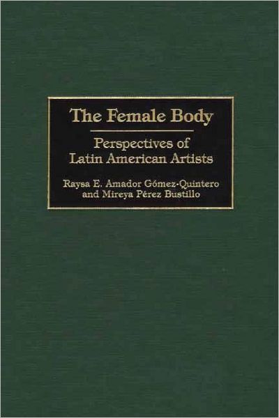 Cover for Raysa E. Gomez-Quintero · The Female Body: Perspectives of Latin American Artists (Hardcover Book) (2001)