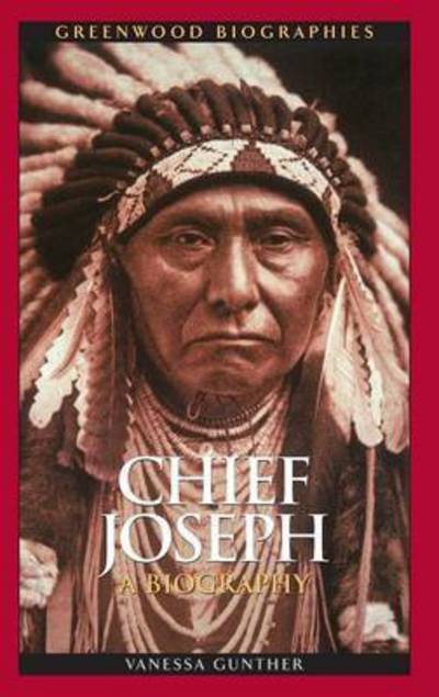 Cover for Vanessa Ann Gunther · Chief Joseph: A Biography - Greenwood Biographies (Hardcover Book) (2010)