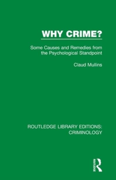 Cover for Claud Mullins · Why Crime?: Some Causes and Remedies from the Psychological Standpoint - Routledge Library Editions: Criminology (Paperback Book) (2020)