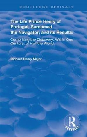 Cover for Richard Henry Major · The Life of Prince Henry of Portugal: Surnamed the Nabigator and its Results - Routledge Revivals (Taschenbuch) (2022)