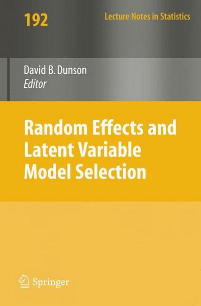 Random Effect and Latent Variable Model Selection - Lecture Notes in Statistics - David B. Dunson - Books - Springer-Verlag New York Inc. - 9780387767208 - August 12, 2008
