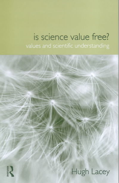 Is Science Value Free?: Values and Scientific Understanding - Philosophical Issues in Science - Hugh Lacey - Books - Taylor & Francis Ltd - 9780415208208 - June 17, 1999