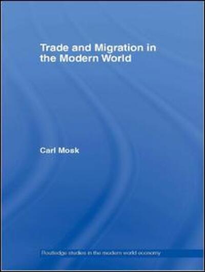 Cover for Carl Mosk · Trade and Migration in the Modern World - Routledge Studies in the Modern World Economy (Hardcover Book) (2005)