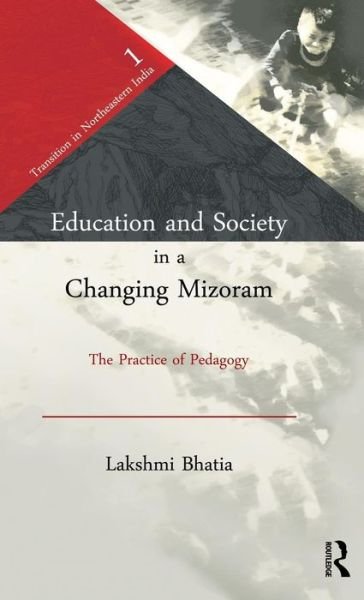 Cover for Lakshmi Bhatia · Education and Society in a Changing Mizoram: The Practice of Pedagogy - Transition in Northeastern India (Hardcover bog) (2010)