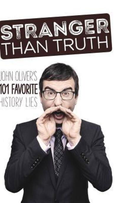 Cover for Fey Osprey · Stranger Than Truth: John Oliver's 101 Favorite History Lies (Gebundenes Buch) (2018)