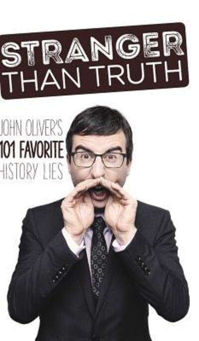 Cover for Fey Osprey · Stranger Than Truth: John Oliver's 101 Favorite History Lies (Hardcover Book) (2018)