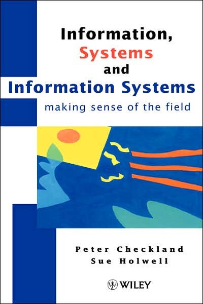 Cover for Checkland, Peter (Lancaster University, UK) · Information, Systems and Information Systems: Making Sense of the Field (Hardcover Book) (1997)