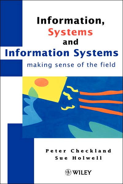 Information, Systems and Information Systems: Making Sense of the Field - Checkland, Peter (Lancaster University, UK) - Books - John Wiley & Sons Inc - 9780471958208 - November 27, 1997