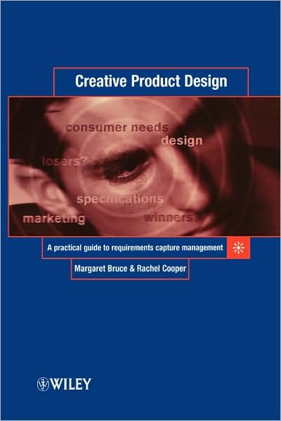 Cover for Margaret Bruce · Creative Product Design: A Practical Guide to Requirements Capture Management (Hardcover Book) (2001)