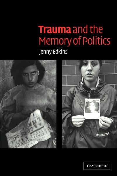 Cover for Edkins, Jenny (University of Wales, Aberystwyth) · Trauma and the Memory of Politics (Paperback Bog) (2003)