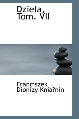 Dziela, Tom. Vii - Franciszek Dionizy Kniaaonin - Books - BiblioLife - 9780554923208 - August 21, 2008