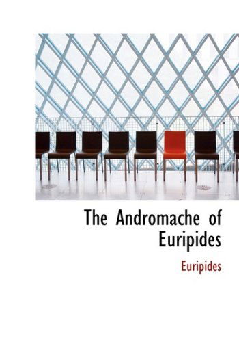 Cover for Euripides · The Andromache of Euripides (Innbunden bok) [Large Print, Lrg edition] (2008)