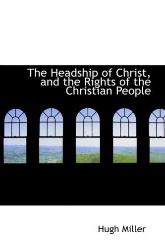 Cover for Hugh Miller · The Headship of Christ, and the Rights of the Christian People (Hardcover Book) (2008)