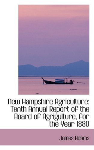 Cover for James Adams · New Hampshire Agriculture: Tenth Annual Report of the Board of Agrigulture, for the Year 1880 (Paperback Book) (2008)