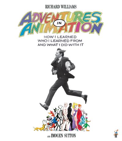 Cover for Richard E. Williams · Adventures in Animation: How I Learned Who I Learned From and What I Did with It (Hardcover Book) [Main edition] (2024)