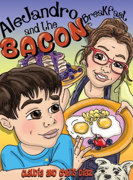 Cover for Claudia Diaz · Alejandro and the Bacon Breakfast (Hardcover Book) (2019)