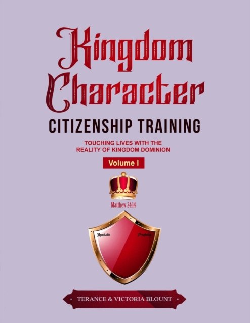 Cover for Blount, Terance &amp; Victoria · Kingdom Character Citizenship Training Volume I: Touching Lives with the Reality of Kingdom Dominion (Taschenbuch) (2021)