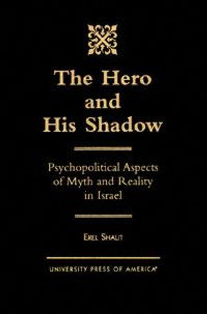 Cover for Erel Shalit · The Hero and His Shadow: Psychopolitical Aspects of Myth and Reality in Israel (Book) (2000)