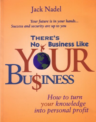 Cover for Jack Nadel · There's No Business Like Your Bu$iness: How to Turn Your Knowledge into Personal Profit (Paperback Book) (2000)