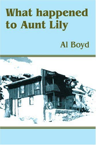 What Happened to Aunt Lily - Al Boyd - Books - iUniverse, Inc. - 9780595315208 - April 6, 2004