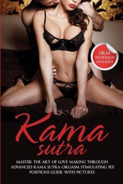 Cover for Max Bush · Kama Sutra: Master The Art Of Love Making Through Advanced Kama Sutra Orgasm Stimulating Sex Positions Guide, With Pictures (Paperback Book) (2019)