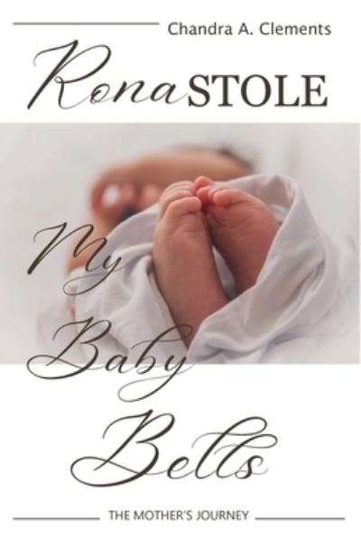 Cover for Chandra Clements · Rona Stole My Baby Bells: The Mother's Journey (Paperback Book) (2020)