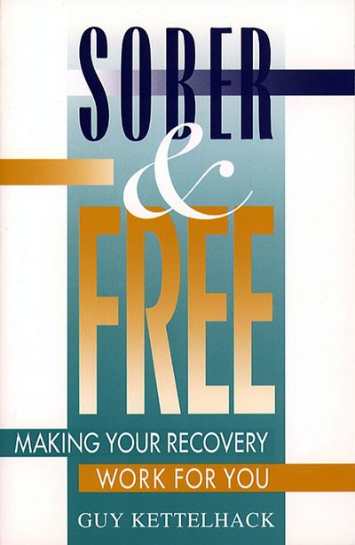 Cover for Guy Kettelhack · Sober and Free: Making Your Recovery Work for You (Paperback Book) (1996)