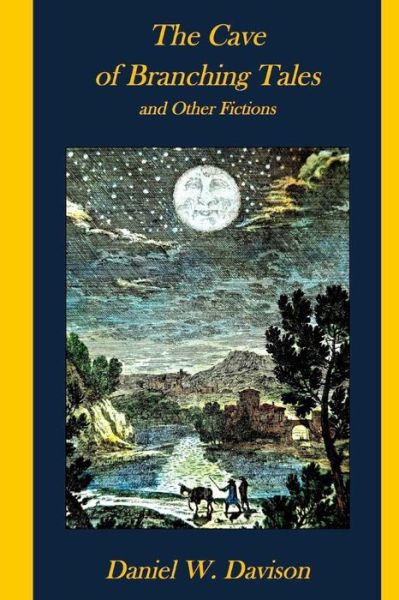 The Cave of Branching Tales and Other Fictions - Daniel W Davison - Books - Ramsay Press - 9780692380208 - February 24, 2015